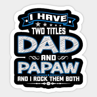 I have two titles dad and papaw and I rock them both Sticker